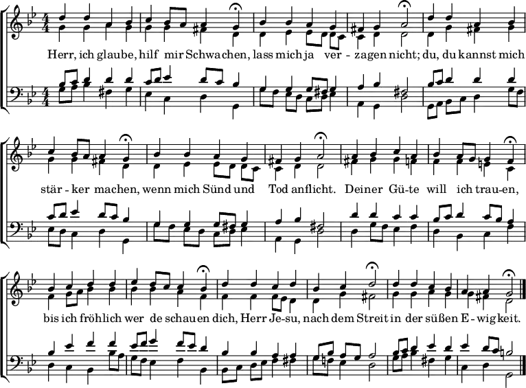 
\header { tagline = " " }
\layout { indent = 0 \context { \Score \remove "Bar_number_engraver" } }
global = { \key g \minor \numericTimeSignature \time 4/4 \set Score.tempoHideNote = ##t \set Timing.beamExceptions = #'()}

soprano = \relative c'' { \global
  d4 d a bes |
  c bes8 a a4 g\fermata |
  bes bes a g |
  fis g a2\fermata |
  d4 d a bes |
  c bes8 a a4 g\fermata |
  bes bes a g |
  fis g a2\fermata |
  a4 bes c a |
  bes a8 g g4 f\fermata |
  bes c d d |
  ees d8 c c4 bes\fermata |
  d d c d |
  bes c d2\fermata |
  d4 d c bes |
  a a g2\fermata \bar "|."
}

alto = \relative c'' { \global
  g4 g a g |
  g g fis d |
  d ees ees8 d d c |
  c4 d d2 |
  d4 g fis g |
  g g fis d |
  d ees ees8 d d c |
  c4 d d2 |
  fis4 g g f |
  f f e c |
  f g8 a bes4 bes |
  bes bes a f |
  f f f8 ees d4 |
  d g fis2 |
  g4 g a g |
  g fis d2
}

tenor = \relative c' { \global
  bes8 c d4 d d |
  c8 d ees4 d8 c bes4 |
  g g g8 fis g4 |
  a bes fis2 |
  bes8 c d4 d d |
  c8 d ees4 d8 c bes4 |
  g g g8 fis g4 |
  a bes fis2 |
  d'4 d c c |
  bes8 c d4 c8 bes a4 |
  bes ees f f |
  es8 f g4 f8 ees d4 |
  bes bes a a |
  g8 bes a g a2 |
  bes8 c d4 ees d |
  ees d8 c b2
}

bass = \relative c' { \global
  g8 a bes4 fis g |
  ees c d g, |
  g'8 f ees d c d ees4 |
  a, g d'2 |
  g,8 a bes c d4 g8 f |
  ees d c4 d g, |
  g'8 f ees d c d ees4 |
  a, g d'2 |
  d4 g8 f ees4 f |
  d bes c f |
  d c bes bes'8 a |
  g f ees4 f bes, |
  bes8 c d ees f4 fis |
  g8 f! ees4 d2 |
  g8 a bes4 fis g |
  c, d g,2
}

\score {
  \new ChoirStaff <<
    \new Staff \with { midiInstrument = "choir aahs" }
    <<
      \new Voice = "soprano" { \voiceOne \soprano }
      \new Voice = "alto" { \voiceTwo \alto }
    >>
    \new Lyrics \lyricsto "soprano" {
      Herr, ich glau -- be, hilf mir _ Schwa -- chen,
      lass mich ja ver -- za -- gen nicht;
      du, du kannst mich stär -- ker _ ma -- chen,
      wenn mich Sünd und Tod an -- flicht.
      Dei -- ner Gü -- te will ich _ trau -- en,
      bis ich fröh -- lich wer de _ schau -- en
      dich, Herr Je -- su, nach dem Streit
      in der sü -- ßen E -- wig -- keit.
    }
    \new Staff \with { midiInstrument = "choir aahs" }
    <<
      \clef bass
      \new Voice = "tenor" { \voiceOne \tenor }
      \new Voice = "bass" { \voiceTwo \bass }
    >>
  >>
  \layout { }
  \midi { \tempo 4=82 }
}
