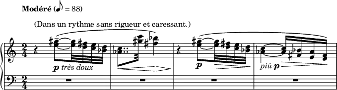 {
\new PianoStaff <<
\new Staff <<
\relative c'' {
\tempo Modéré 8 = 88
\clef treble \key c \major \time 2/4
r4^\markup { "(Dans un rythme sans rigueur et caressant.)" } <e gis>8--~(_\markup { \dynamic p \italic "très doux" } <e gis>32 <d fis> <c e> <bes d>
<aes c>8..\< <gis' c>32 <fis bes>4)\>
r4\! <e gis>8--~(_\markup { \dynamic p } <e gis>32\> <d fis> <c e> <bes d>\!
<aes c>4~_\markup { \italic "più" \dynamic p } <aes c>16\> <fis bes> <e aes> <d fis>)\!
}
>>
\new Staff <<
\relative c' {
\clef bass \key c \major \time 2/4
R2 R R R
}
>>
>> }