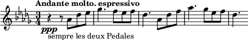 
\relative a'' { 
\key des \major
\time 3/4 
\tempo "Andante molto. espressivo"
\tempo 4 = 48
r4\ppp_"sempre les deux Pedales" r8 aes, des ees
ges4. f8 ees f
des4.  aes8 des f
aes4. ges8 ees f
des4. 
}
