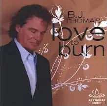 Cover art for BJ Thomas' Love to Burn album (2007)
