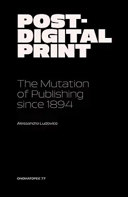Post-digital Print: The Mutation of Publishing Since 1894